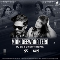 Main Deewana Tera (Remix) - DJ SK &amp; DJ Dipti by DJ SK
