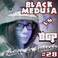Paroles de Joueurs #28 - Black Medusa by Tmdjc
