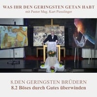 8.2 Böses durch Gutes überwinden - DEN GERINGSTEN BRÜDERN | Pastor Mag. Kurt Piesslinger by Weisheiten der Bibel