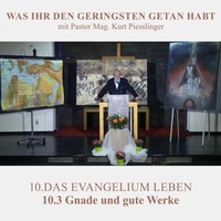 10.3 Gnade und gute Werke - DAS EVANGELIUM LEBEN | Pastor Mag. Kurt Piesslinger by Weisheiten der Bibel