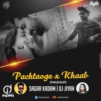Khaab x Pachtaoge-Mashup - Sagar Kadam X Dj jiyah Indiandjs by dj songs download