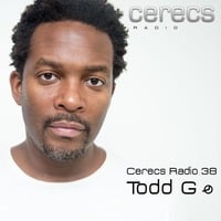 Cerecs Radio Podcast #38 with Todd G by Todd G
