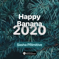 Happy Banana 2020 by Sasha PRimitive by Sasha PRimitive