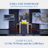 3.3 The 70 Weeks and the 2,300 Days - GOD'S CALL | Pastor Kurt Piesslinger, M.A. by FulfilledDesire