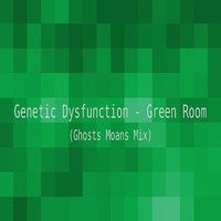  Green Room (Ghosts Moans Mix) by Genetic Dysfunction