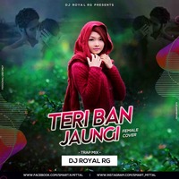 Teri Ban Jaungi--Female Cover--trap--Dj Royal--RG by Dj Royal RG