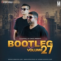 Bootleg Vol. 27 - DJ Ravish &amp; DJ Chico 