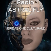 &lt; RADIO ASTRAL FLY &gt;  *IBRIDAZIONE CULTURALE* by FUEGO ASTRAL