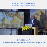 2.5 Nehemia bereitet sich auf seine Aufgabe vor - NEHEMIA | Pastor Mag. Kurt Piesslinger by Weisheiten der Bibel