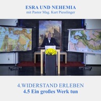 4.5 Ein großes Werk tun - WIDERSTAND ERLEBEN | Pastor Mag. Kurt Piesslinger by Weisheiten der Bibel