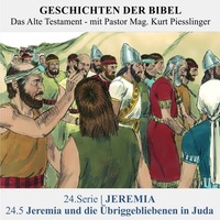 24.Serie | JEREMIA : 24.5 Jeremia und die Übriggebliebenen in Juda - Pastor Mag. Kurt Piesslinger by Geschichten der Bibel