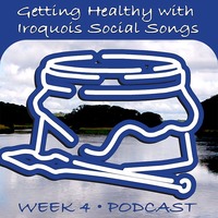 Week 4 - Getting Healthy with Iroquois Social Songs using the 'Couch to 5k' program. by Ohwęjagehká: Haˀdegaenáge: