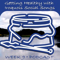 Week 9 - Getting Healthy with Iroquois Social Songs using the 'Couch to 5k' program. by Ohwęjagehká: Haˀdegaenáge: