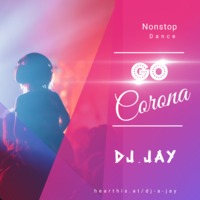 Go Corona Nonstop Dance Remix Dj A jay by DJ A Jay