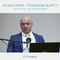 4.Ursuppe - EVOLUTION-WISSENSCHAFT? - Dr. med. univ. Klaus Gstirner by Christliche Ressourcen