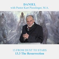 13.3 The Resurrection - FROM DUST TO STARS | Pastor Kurt Piesslinger, M.A. by FulfilledDesire