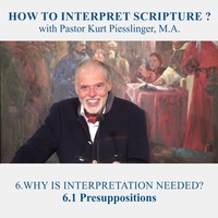 6.1 Presuppositions - WHY IS INTERPRETATION NEEDED? | Pastor Kurt Piesslinger, M.A. by FulfilledDesire