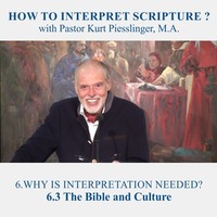 6.3 The Bible and Culture - WHY IS INTERPRETATION NEEDED? | Pastor Kurt Piesslinger, M.A. by FulfilledDesire