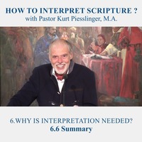 6.6 Summary - WHY IS INTERPRETATION NEEDED? | Pastor Kurt Piesslinger, M.A. by FulfilledDesire