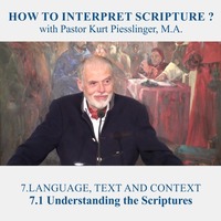 7.1 Understanding the Scriptures - LANGUAGE, TEXT AND CONTEXT | Pastor Kurt Piesslinger, M.A. by FulfilledDesire