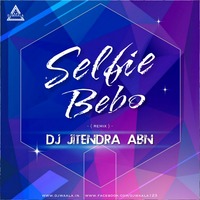 Selfie Bebo DJ JITENDAR ABN NEW 2020 - DJWAALA by DJWAALA