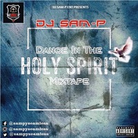 DJ SAM-P DANCE IN THE HOLY SPIRIT MIXTAPE by DJ SAM-P