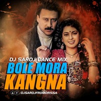 BOLE MORA KANGNA HINDI DJ SAROJ DANCE MIX by Dj Saroj From Orissa