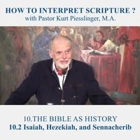 10.2 Isaiah, Hezekiah, and Sennacherib - THE BIBLE AS HISTORY | Pastor Kurt Piesslinger, M.A. by FulfilledDesire