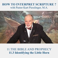 11.3 Identifying the Little Horn - THE BIBLE AND PROPHECY | Pastor Kurt Piesslinger, M.A. by FulfilledDesire