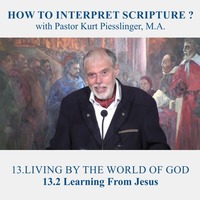 13.2 Learning From Jesus - LIVING BY THE WORLD OF GOD | Pastor Kurt Piesslinger, M.A. by FulfilledDesire