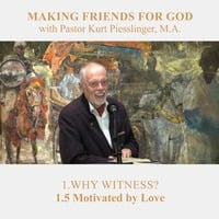 1.5 Motivated by Love - WHY WITNESS | Pastor Kurt Piesslinger, M.A. by FulfilledDesire