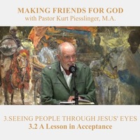 3.2 A Lesson in Acceptance - SEEING PEOPLE THROUGH JESUS‘ EYES | Pastor Kurt Piesslinger, M.A. by FulfilledDesire