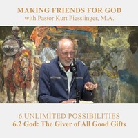 6.2 God: The Giver of All Good Gifts - UNLIMITED POSSIBILITIES | Pastor Kurt Piesslinger, M.A. by FulfilledDesire