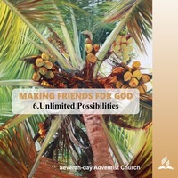 6.UNLIMITED POSSIBILITIES - MAKING FRIENDS FOR GOD | Pastor Kurt Piesslinger, M.A. by FulfilledDesire