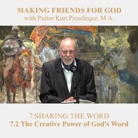 7.2 The Creative Power of God’s Word - SHARING THE WORD | Pastor Kurt Piesslinger, M.A. by FulfilledDesire