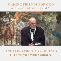 11.4 Testifying With Assurance - SHARING THE STORY OF JESUS | Pastor Kurt Piesslinger, M.A. by FulfilledDesire