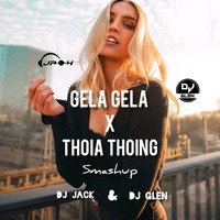 Gela Gela x Thoia Thoing - DJ Glen &amp; DJ Jack Smashup by DJ Glen