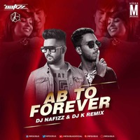 Ab To Forever (Remix) - DJ Nafizz &amp; DJ K by MP3Virus Official