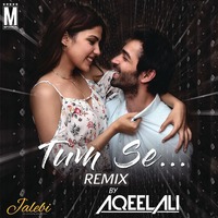 Tum Se (Remix) - DJ Aqeel Ali by MP3Virus Official