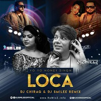 Yo Yo Honey Singh - Loca - DJ Chirag &amp; DJ Smilee Remix by ReMixZ.info
