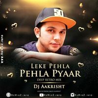 Leke Pehla Pehla Pyaar (Deep Retro Mix) - DJ Aakrisht by ReMixZ.info