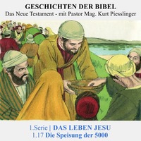  1.Serie NT | 1.DAS LEBEN JESU : 1.17 Die Speisung der 5000 - Pastor Mag. Kurt Piesslinger by Geschichten der Bibel