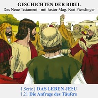 1.Serie NT | 1.DAS LEBEN JESU : 1.21 Die Anfrage des Täufers - Pastor Mag. Kurt Piesslinger by Geschichten der Bibel