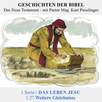 1.Serie NT | 1.DAS LEBEN JESU : 1.27 Weitere Gleichnisse - Pastor Mag. Kurt Piesslinger by Geschichten der Bibel