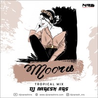 Moora (Tropical Mix) DJ NARESH NRS by DJ NRS
