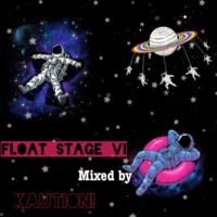 FLOAT STAGE VI by KAUTION!