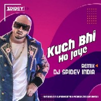 Kuch Bhi Ho Jaye (B-Praak) Dj Spidey India by Dj Spidey India