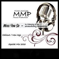 MMP - Miss You So ( Special Chillout - New Age Mix 2020 ) for J. by MMP / MisterLaserlight