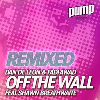 Dan De Leon & Fadi Awad Feat. Shawn Breathwaite - Off The Wall (Stephen Jusko Big Room Remix) by Dan De Leon presents PUMP Radio