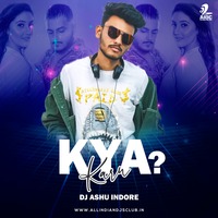 Kya Karu (Remix) - DJ Ashu Indore by AIDC